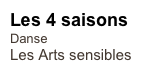 Les 4 saisons 
Danse
Les Arts sensibles