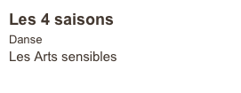 Les 4 saisons
Danse
Les Arts sensibles   
                            